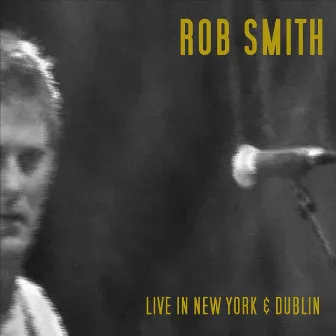 Live in New York & Dublin by Rob Smith