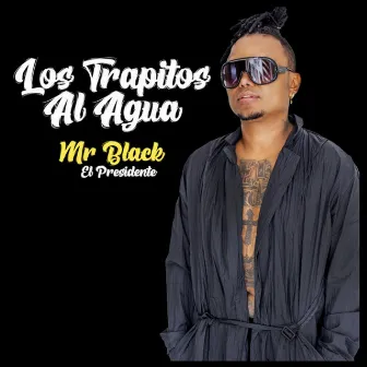 Los Trapitos al Agua by Mr Black El Presidente