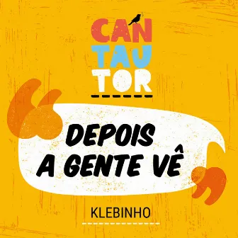 Depois a Gente Vê by CANTAUTOR