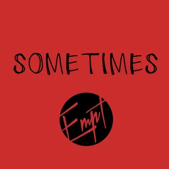 SOMETIMES by Empt