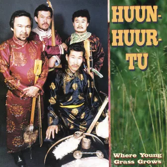 Where Young Grass Grows by Huun-Huur-Tu