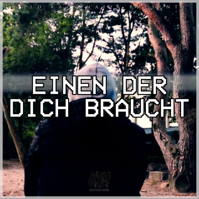 Einen der dich braucht