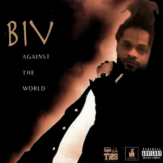 Biv Against The World by Biv Da Great