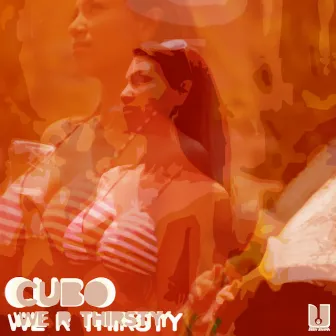 We Are Thirsty by Cubo