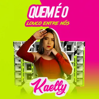 Quem É o Louco Entre Nós by Kaelly