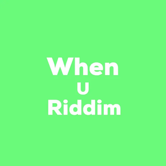 When U Riddim