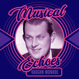 Musical Echoes of Vaughn Monroe by Vaughn Monroe