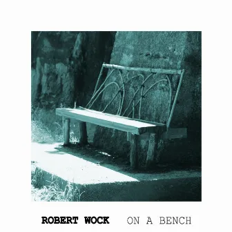 On a Bench by Robert Wock