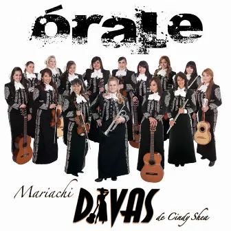 Órale by Mariachi Divas de Cindy Shea