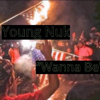 Wanna Be by Young Nuk