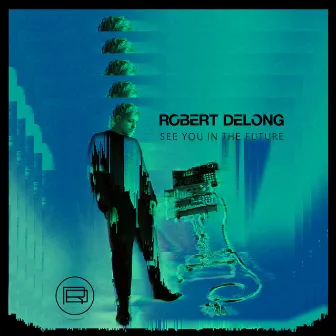 See You In The Future by Robert DeLong