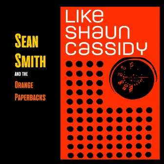 Like Shaun Cassidy by Sean Smith and the Orange Paperbacks