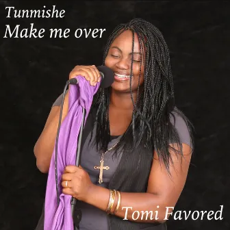 Make Me Over (Tunmishe) by Tomi Favored