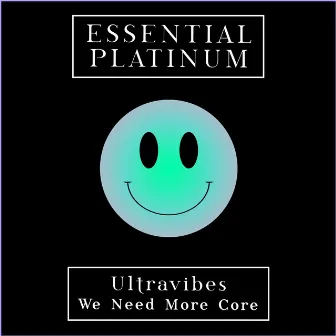 We Need More Core by Ultravibes