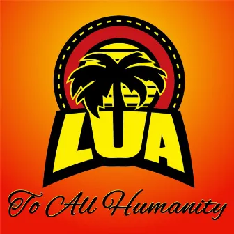 To All Humanity by Lua