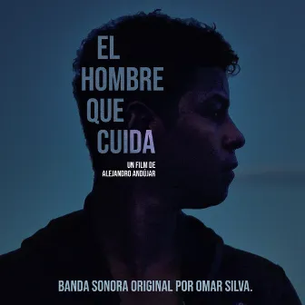 El hombre que cuida (Banda Sonora Original) by Omar Silva