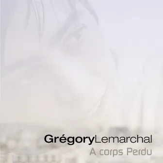 A Corps Perdu by Grégory Lemarchal