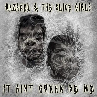 It Ain't Gonna Be Me by Razakel and the Slice Girls