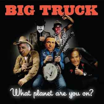 What Planet Are You On by Big Truck