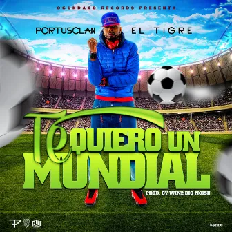 Te Quiero un Mundial by Portusclan El Tigre