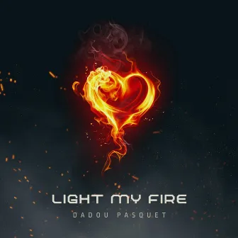 Light My Fire by Dadou Pasquet