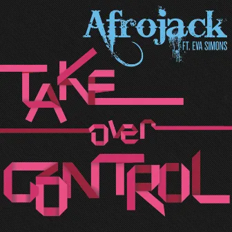 Take Over Control (feat. Eva Simons) by AFROJACK