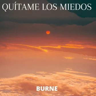 QUÍTAME LOS MIEDOS by BURNE