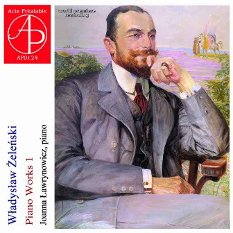 Wladyslaw Zelenski: Piano Works, Vol. 1 by Joanna Lawrynowicz