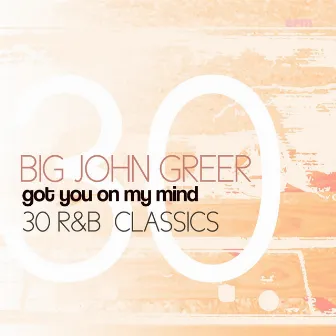 Got You On My Mind (30 R&B Classics) by Big John Greer