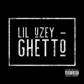 Ghetto by Lil Uzey