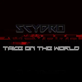 Take On The World by Scydro