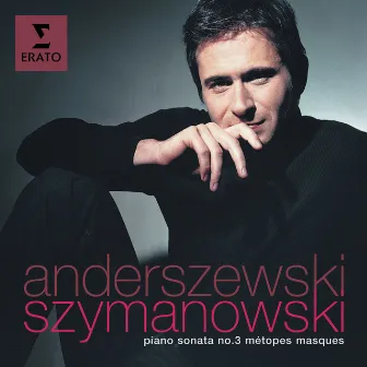 Szymanowski: Piano Sonata No. 3, Métopes & Masques by Piotr Anderszewski