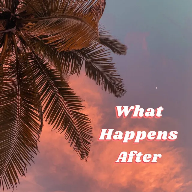 What Happens After