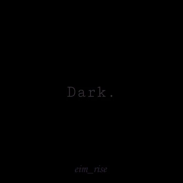 Dark.