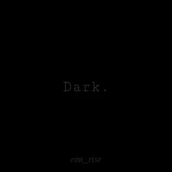 Dark. by eim_rise