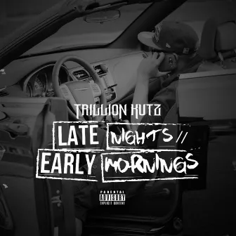 Late Nights Early Mornings by Trillion Kutz