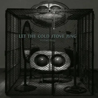 Let the Cold Stove Sing by Michael Begg