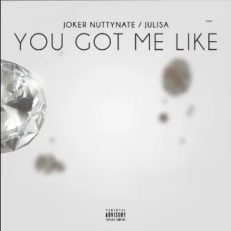 You Got Me Like by JOKER NUTTYNATE