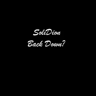 Back Down? by SoliDion