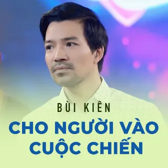 Cho Người Vào Cuộc Chiến by Bùi Kiên