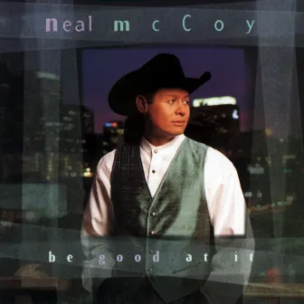 Be Good At It by Neal McCoy