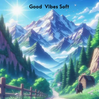 Good Vibes Soft by 