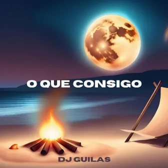 O Que Consigo by Dj Guilas