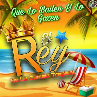 Que Lo Bailen Y Lo Gozen by El Rey De La Cumbia Tropical