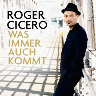 Was immer auch kommt by Roger Cicero