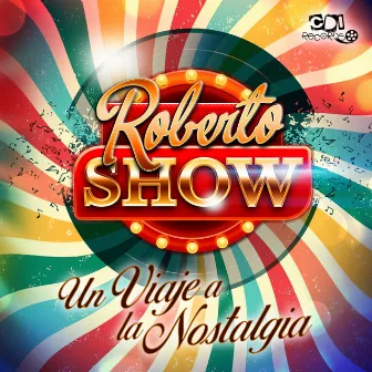 Un Viaje A La Nostalgia by Roberto Show