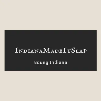 IndianaMadeItSlap by Young Indiana