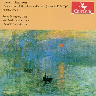 Chausson: Concerto for Violin, Piano & String Quartet in D minor, Op. 21 - Poème, Op. 25 by Bruno Monteiro