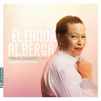 Eleanor Alberga: String Quartets Nos. 1-3 by Ensemble Arcadiana