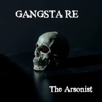 The Arsonist by GANGSTA RE